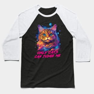 Only Cats Can Judge Me Baseball T-Shirt